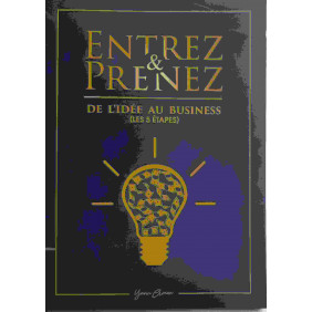 Entrez Et Prenez : De L'idée Au Business ( Les 5 Etapes )