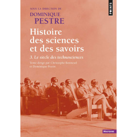 Histoire des sciences et des savoirs - Tome 3, Le siècle des technosciences - Poche