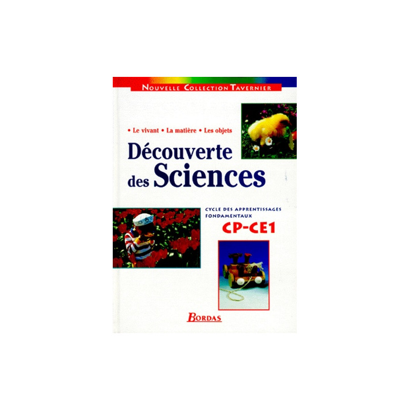 DECOUVERTE DES SCIENCES CP ET CE1. Cycle des apprentissages fondamentaux, Le vivant, La matière, Les objets