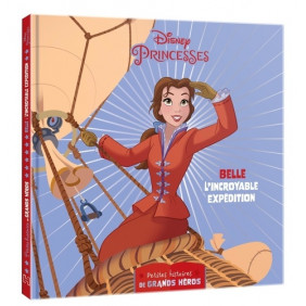 Belle L'incroyable expédition - Petites histoires de grands héros - Album
