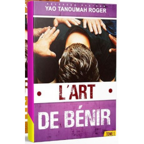 L'art de bénir Pasteur Yao Tanoumah Roger Tome 1