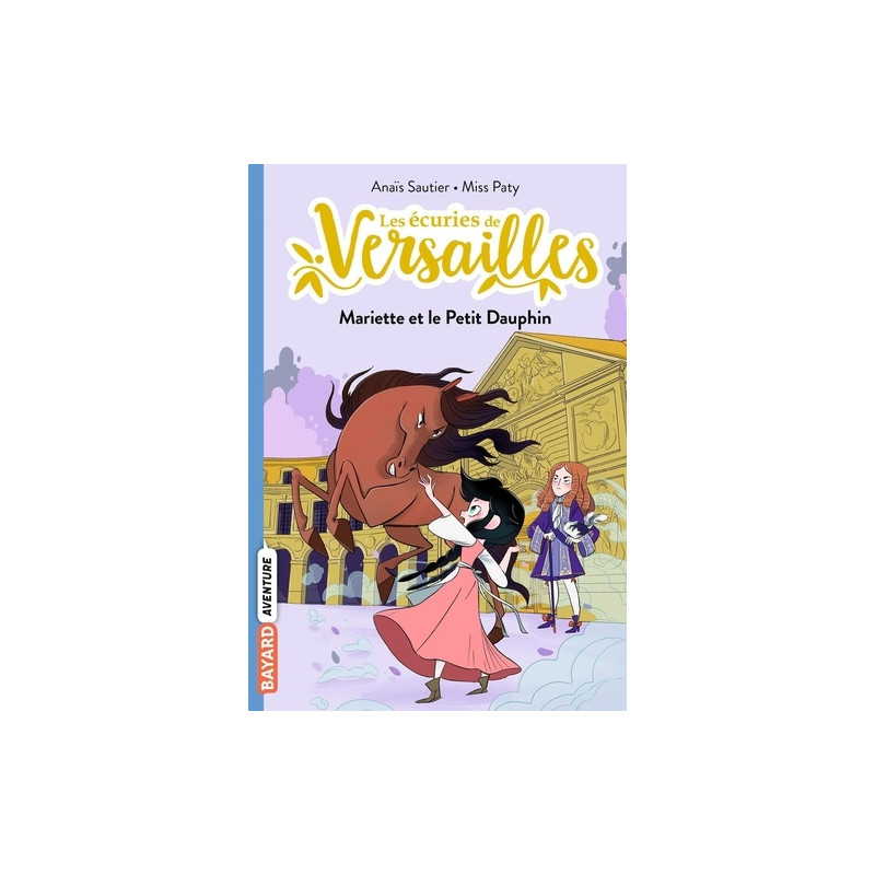 Les écuries de Versailles Tome 2 - Poche
Mariette et le Petit Dauphin 8 - 9 ans