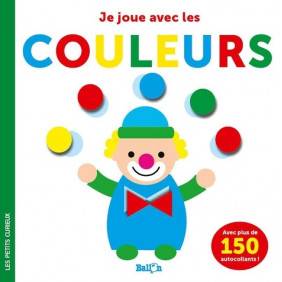Je joue avec les couleurs - Avec plus de 150 autocollants - Album 3 - 5 ans