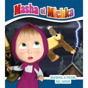 Masha et Michka - Album
Masha a peur du noir 3 - 6 ans
