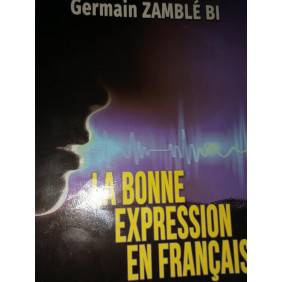 LA BONNE EXPRESSION EN FRANCAIS - GERMAIN ZAMBLE BI