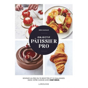 Objectif pâtissier pro - Devenez un pro en 75 recettes et 12 challenges dans votre cuisine avec Chef Régis - Grand Format