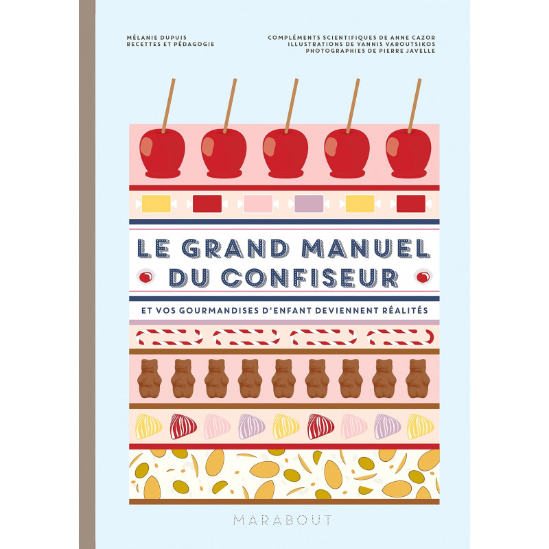 Le grand manuel du confiseur - Et vos gourmandises d'enfant deviennent réalité - Grand Format