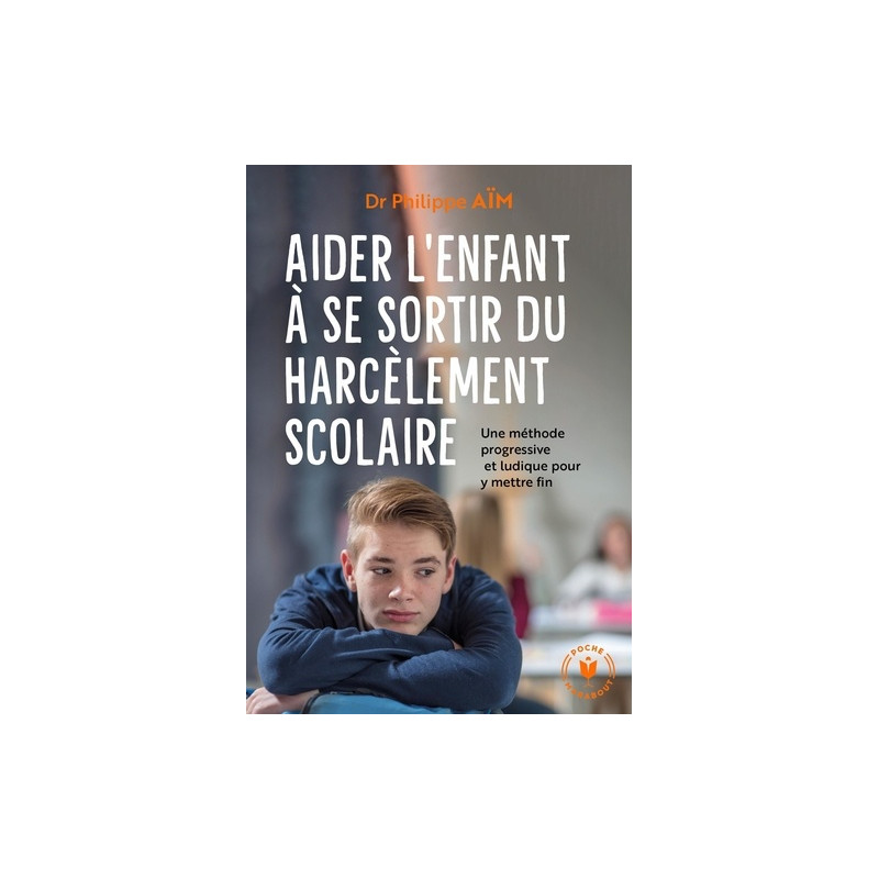 Aider votre enfant à se sortir du harcèlement scolaire - Poche