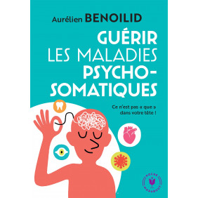 Guérir les maladies psychosomatiques - Ce n'est pas "que" dans votre tête ! - Poche