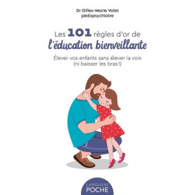 Les 101 règles d'or de l'éducation bienveillante - Poche