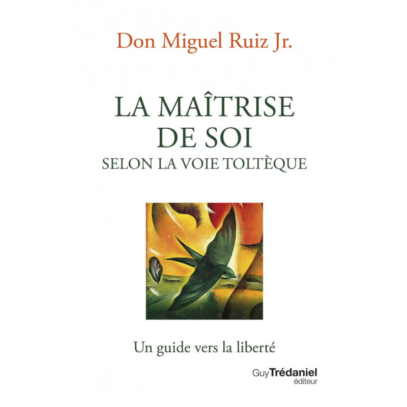 La maîtrise de soi selon la voie toltèque - Un guide vers la liberté - Poche