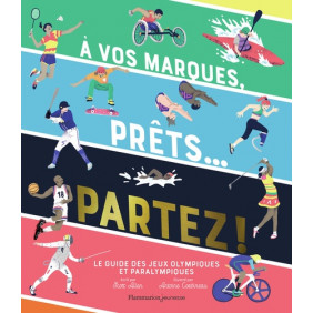 A vos marques, prêts... partez ! - Le guide des jeux olympiques et paralympiques - Album 7 - 9 ans