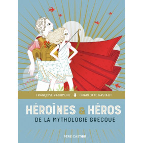 Héroïnes et héros de la mythologie grecque - Album 7 - 9 ans