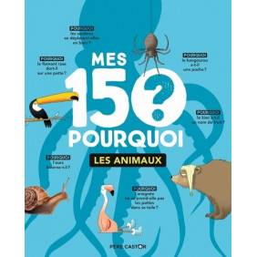 Mes 150 pourquoi - Les animaux - Album 7 - 9 ans