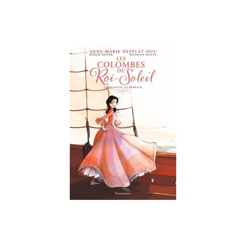 Les Colombes du Roi-Soleil (BD) Tome 3 - Album
Charlotte, la rebelle 10 - 13 ans