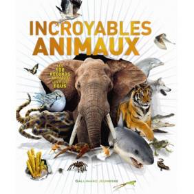 Incroyables animaux - Les 100 records animaux les plus fous - Album 9 - 18 ans