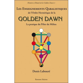 Les Enseignements Qabalistiques de l'Ordre Hermétique de la Golden Dawn - La pratique du pilier du milieu