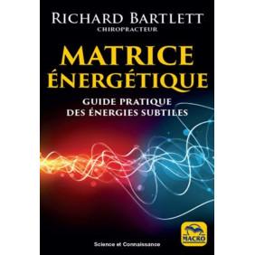 Matrice énergétique - Guide pratique des énergies subtiles 3e édition - Grand Format