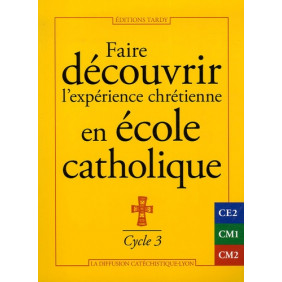Faire découvrir l'expérience chrétienne en école catholique - Cycle 3