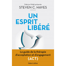 Un esprit libéré - Le guide de la thérapie d'acceptation et d'engagement (ACT) - Grand Format