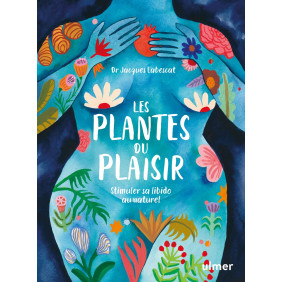 Les plantes du plaisir - Stimuler sa libido au naturel - Grand Format