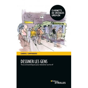 Dessiner les gens - Trucs et techniques pour dessiner sur le vif - Grand Format