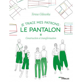 Je trace mes patrons : Le pantalon - Construction et transformation - Grand Format