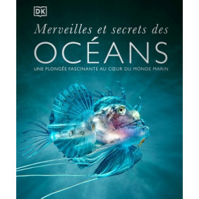 Merveilles et secrets des océans - Une plongée fascinante au coeur du monde marin - Grand Format