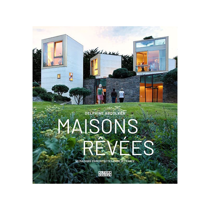 Maisons rêvées - 40 maisons d’architectes made in France - Grand Format
