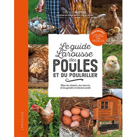 Le guide Larousse des poules et du poulailler - Bien les choisir, les nourrir et les garder en bonne santé - Grand Format