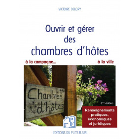 Ouvrir et gérer des chambres d'hôtes - Pour que le rêve devienne une réalité... rentable ! 3e édition - Grand Format