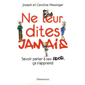 Ne leur dites jamais - Savoir parler à ses ados, ça s'apprend