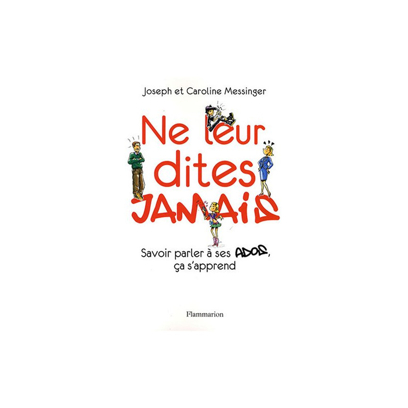 Ne leur dites jamais - Savoir parler à ses ados, ça s'apprend