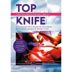 Top Knife - Art et technique de la chirurgie des traumatismes hémorragiques graves et du damage control - Grand Format