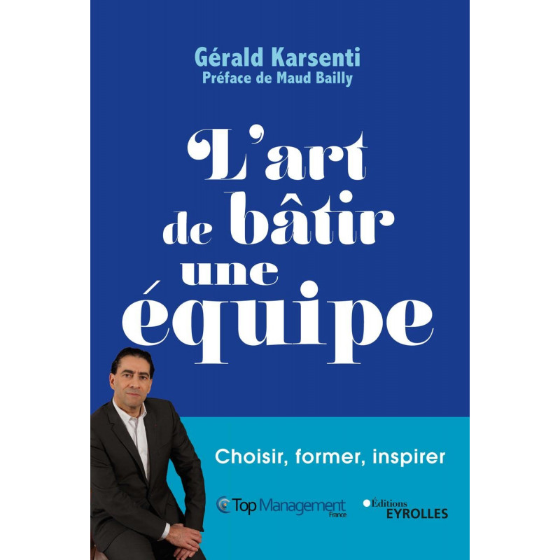 L'art de bâtir une équipe - Choisir, former, inspirer - Grand Format