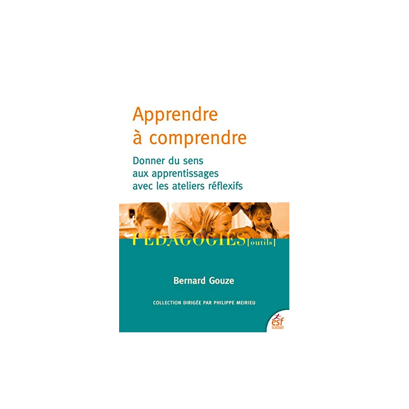 Apprendre à comprendre - Donner du sens aux apprentissages avec les ateliers réflexifs - Grand Format