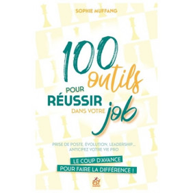 100 outils pour réussir dans votre job - Prise de poste, évolution, leadership... anticipez votre vie pro - Grand Format