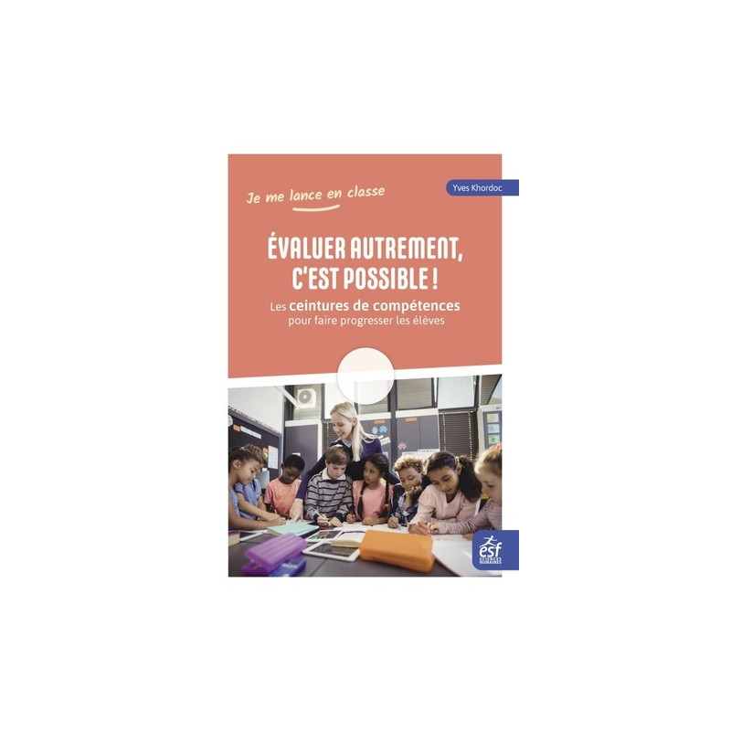 Evaluer autrement, c'est possible ! - Les ceintures de compétences pour faire progresser les élèves - Grand Format