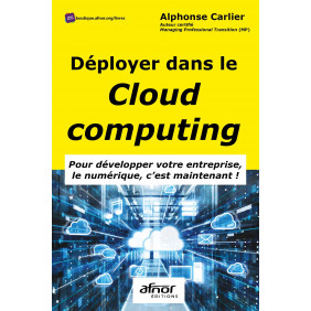 Déployer dans le Cloud Computing - Pour développer votre entreprise numérique : c'est maintenant ! - Grand Format