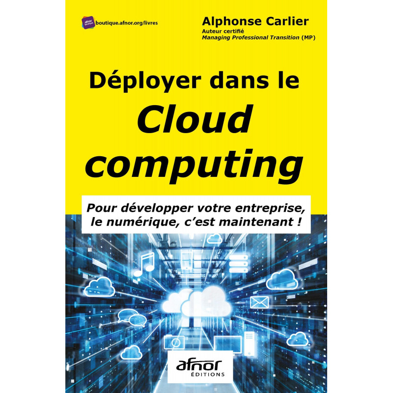 Déployer dans le Cloud Computing - Pour développer votre entreprise numérique : c'est maintenant ! - Grand Format