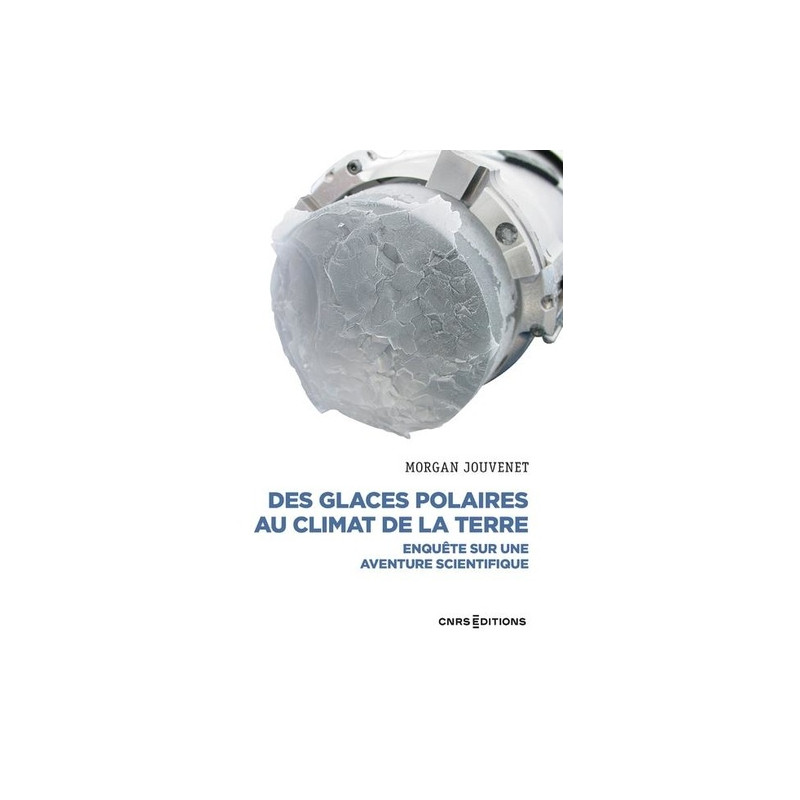 Des glaces polaires au climat de la terre - Enquête sur une aventure scientifique - Grand Format - Librairie de France