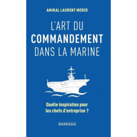 L'art du commandement dans la Marine - Quelle inspiration pour les chefs d'entreprise ? - Grand Format - Librairie de France