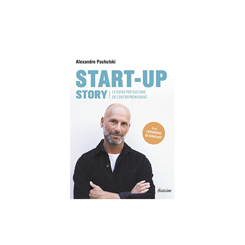 Start-up Story - Le guide pop-culture de l'entrepreneuriat - Grand Format - Librairie de France