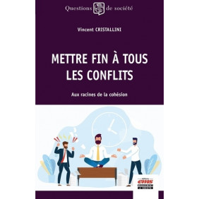 Mettre fin à tous les conflits - Aux racines de la cohésion - Grand Format - Librairie de France