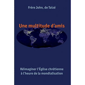 Une multitude d'amis - Réimaginer l'Eglise chrétienne à l'heure de la mondialisation