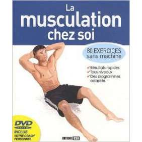 La Musculation Chez Soi : 80 Exercices Sans Machine (1DVD)