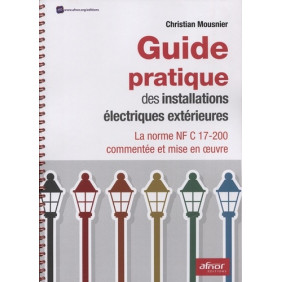 Guide pratique des installations électriques extérieures - La norme NF C 17-200 commentée et mise en oeuvre - Grand Format