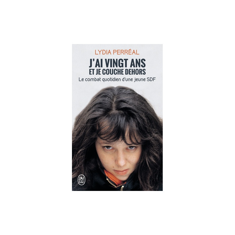 J'ai vingt ans et je couche dehors - Le combat quotidien d 'une jeune SDF - Poche - Librairie de France