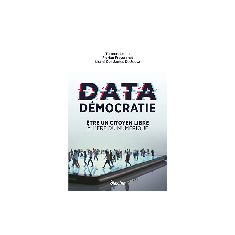 Data démocratie - Etre un citoyen libre à l'ère du numérique - Grand Format - Librairie de France