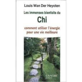 Les Immenses Bienfaits Du Chi : Comment Utiliser L'energie Pour Une Vie Meilleure